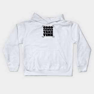 Good things take time text design Kids Hoodie